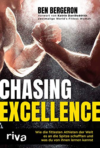 Chasing Excellence: Wie die fittesten Athleten der Welt es an die Spitze schafften und was du von ihnen lernen kannst Chasing Excellence: Wie die fittesten Athleten der Welt es an die Spitze schafften und was du von ihnen lernen kannst