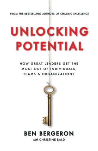 Unlocking Potential: How Great Leaders Get the Most Out of Individuals, Teams & Organizations von Independently published