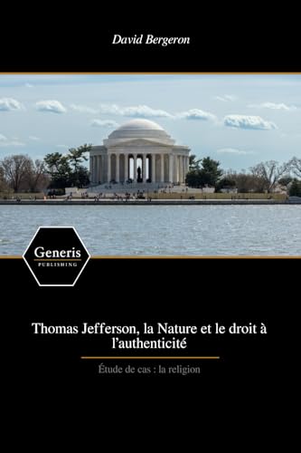 Thomas Jefferson, la Nature et le droit à l’authenticité Thomas Jefferson, la Nature et le droit à l’authenticité von BAYSHOP (Generis Publishing)