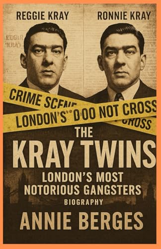 The Kray Twins (Ronnie & Reggie Kray): Britain’s Most Notorious Gangsters: The Rise and Fall of Ronnie & Reggie Kray von Independently published