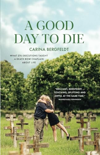A GOOD DAY TO DIE: What 276 executions taught a death row chaplain about life von Independently published