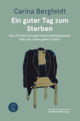 Ein guter Tag zum Sterben: Was 276 Hinrichtungen einen Gefängnispastor über das Leben gelehrt haben von Kommode