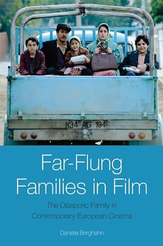 Far-Flung Families in Film: The Diasporic Family in Contemporary European Cinema von Edinburgh University Press