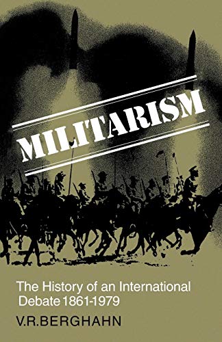 Militarism: The History of an International Debate 1861-1979