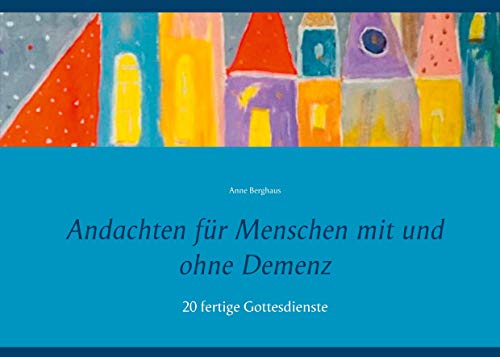 Andachten für Menschen mit und ohne Demenz: 20 fertige Gottesdienste