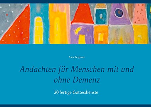Andachten für Menschen mit und ohne Demenz: 20 fertige Gottesdienste von Books on Demand GmbH