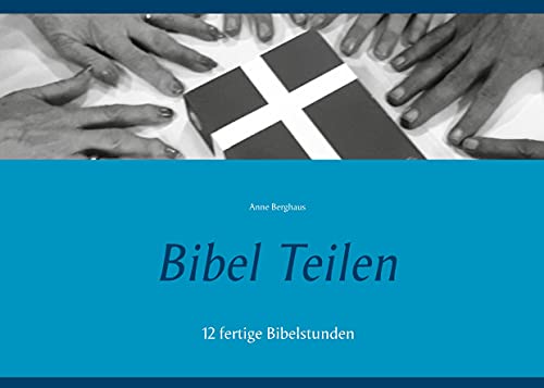 Bibel Teilen: 12 fertige Bibelstunden