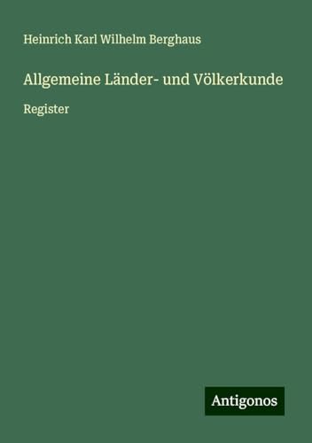 Allgemeine Länder- und Völkerkunde: Register von Antigonos Verlag