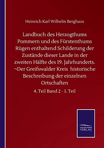 Landbuch des Herzogthums Pommern und des Fürstenthums Rügen enthaltend Schilderung der Zustände dieser Lande in der zweiten Hälfte des 19. ... Ortschaften: 4. Teil Band 2 - 1. Teil