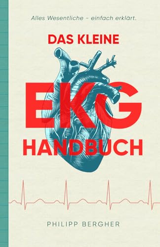 Das kleine EKG Handbuch: Alles Wesentliche - einfach erklärt. von Staten House