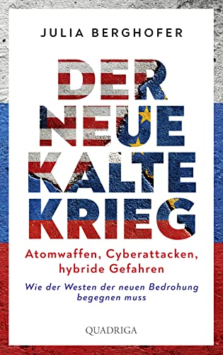 Der neue Kalte Krieg: Atomwaffen, Cyberattacken, hybride Gefahren. Wie der Westen der neuen Bedrohung begegnen muss von Quadriga