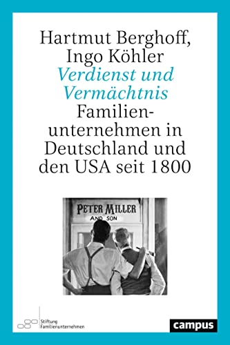 Verdienst und Vermächtnis: Familienunternehmen in Deutschland und den USA seit 1800 von Campus Verlag GmbH