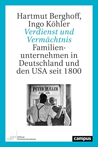 Verdienst und Vermächtnis: Familienunternehmen in Deutschland und den USA seit 1800 von Campus Verlag
