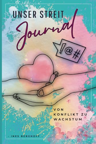 Unser Streit Journal - von Konflikt zu Wachstum: Wie ihr Streit in Nähe verwandelt. Euer Werkzeug für eine stärkere Partnerschaft! von Sayar Verlag