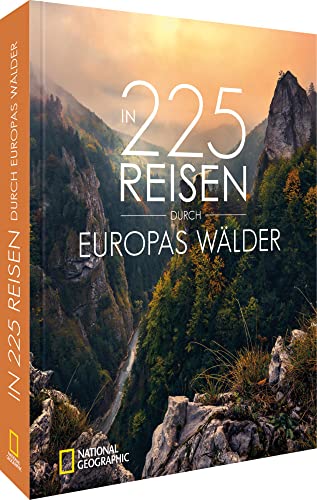 Bildband Wald – In 225 Reisen durch Europas Wälder: Erleben Sie eine Reise durch die die unvergleichlichen Wälder Europas. von National Geographic Deutschland