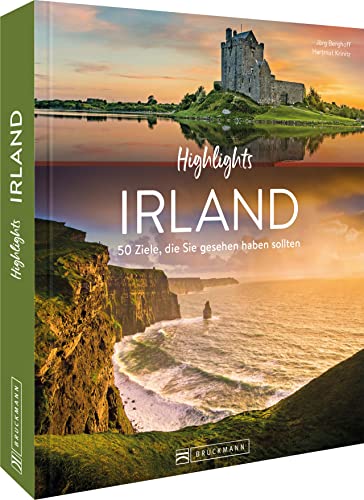 Reise-Bildband – Highlights Irland. 50 Ziele, die Sie gesehen haben sollten: Von Dublin zu den Cliffs of Moher, vom Ring of Kerry nach Galway und Cork. von Bruckmann