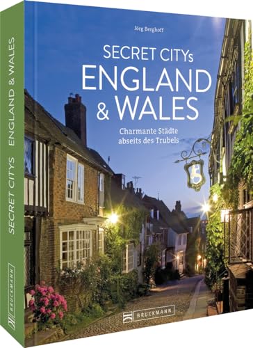 Reise-Bildband – Secret Citys England und Wales: Charmante Städte abseits des Trubels. Besonderer Reiseführer für Großbritannien-Fans.