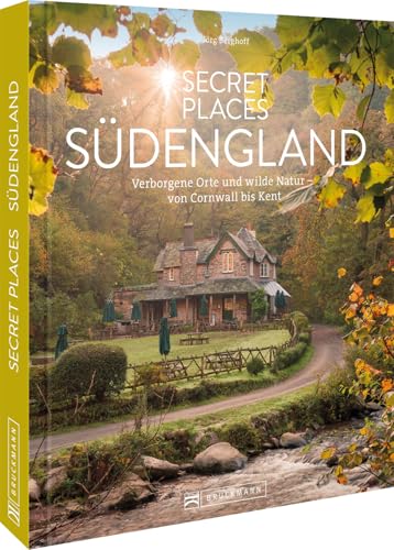 Reise-Bildband – Secret Places Südengland: Verborgene Orte und wilde Natur. Von Cornwall bis Kent. von Bruckmann Verlag GmbH