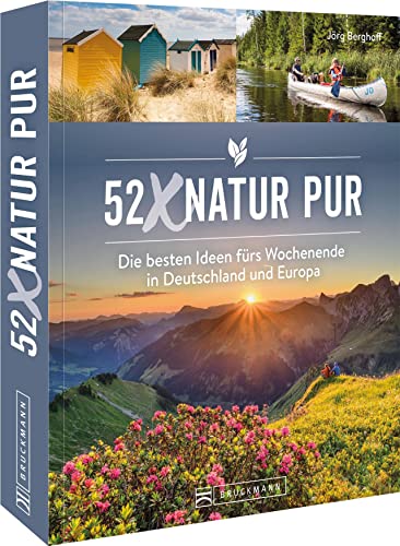 Wochenendtrips – 52 x Natur pur: Die besten Ideen für einen Kurzurlaub in Deutschland und Europa.