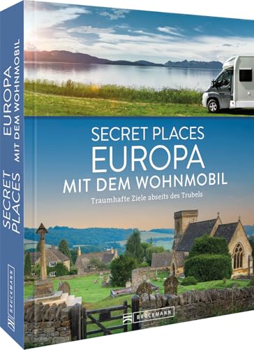 Secret Places Europa mit dem Wohnmobil: Traumhafte Ziele abseits des Trubels von Bruckmann Verlag