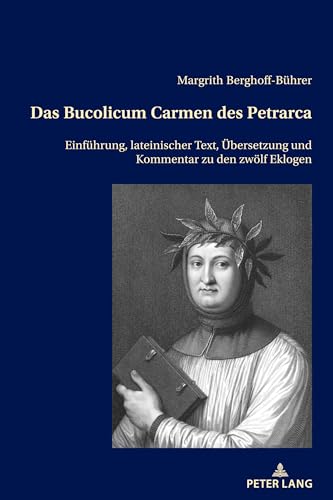 Das Bucolicum Carmen des Petrarca: Einführung, lateinischer Text, Übersetzung und Kommentar zu den zwölf Eklogen von Peter Lang