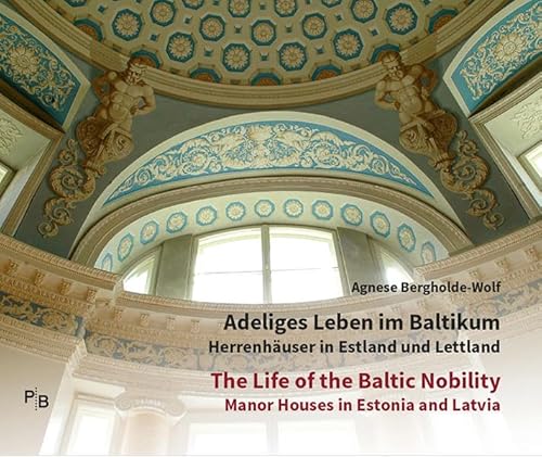 Adeliges Leben im Baltikum | The Life of the Baltic Nobility: Herrenhäuser in Estland und Lettland | Manor Houses in Estonia and Latvia | Katalog zur ... Bibliothek östliches Europa - Kunst)