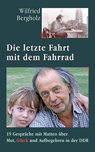 Die letzte Fahrt mit dem Fahrrad: 19 Gespräche mit Matteo über Mut, Glück und Aufbegehren in der DDR von tredition