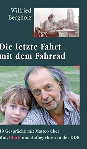 Die letzte Fahrt mit dem Fahrrad: 19 Gespräche mit Matteo über Mut, Glück und Aufbegehren in der DDR von tredition