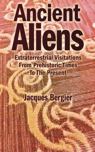 Ancient Aliens: Extraterrestrial Visitations From Prehistoric Times to the Present