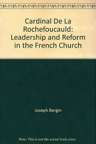 Cardinal De LA Rochefoucauld: Leadership and Reform in the French Church