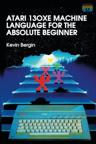 Atari 130XE Machine Language for the Absolute Beginner (Retro Reproductions, Band 4) von Acorn Books