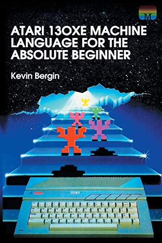 Atari 130XE Machine Language for the Absolute Beginner (Retro Reproductions, Band 4) von Acorn Books