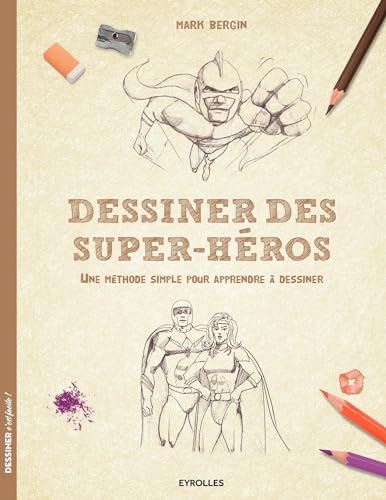 Dessiner des super-héros: Une méthode simple pour apprendre à dessiner.