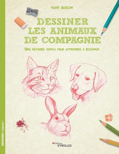 Dessiner les animaux de compagnie: Une méthode simple pour apprendre à dessiner