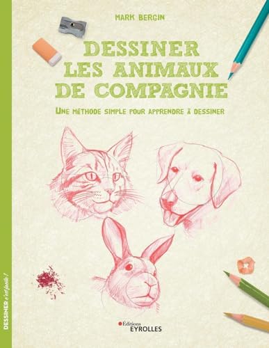 Dessiner les animaux de compagnie: Une méthode simple pour apprendre à dessiner Dessiner les animaux de compagnie: Une méthode simple pour apprendre à dessiner