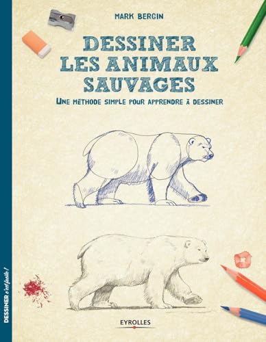 Dessiner les animaux sauvages: Une méthode simple pour apprendre à dessiner von EYROLLES