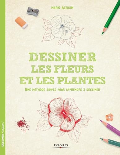 Dessiner les fleurs et les plantes: Une méthode simple pour apprendre à dessiner. von EYROLLES