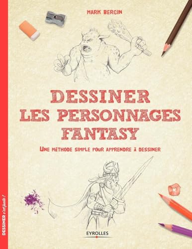 Dessiner les personnages Fantasy: Une méthode simple pour apprendre à dessiner.