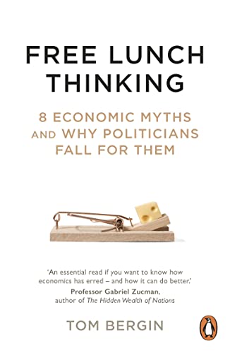 Free Lunch Thinking: 8 Economic Myths and Why Politicians Fall for Them von Penguin