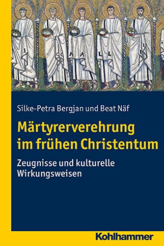 Märtyrerverehrung im frühen Christentum: Zeugnisse und kulturelle Wirkungsweisen (Wege zur Geschichtswissenschaft)
