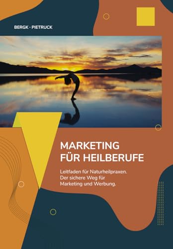 Marketing für Heilberufe: Ein Leitfaden für Heilpraktiker:innen zum Aufbau einer nachhaltigen Marketing-Strategie von Independently published
