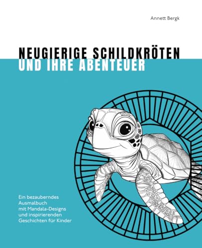 Neugierige Schildkröten und ihre Abenteuer: Ein bezauberndes Ausmalbuch mit Mandala-Designs und inspirierenden Geschichten für Kinder Neugierige Schildkröten und ihre Abenteuer: Ein bezauberndes Ausmalbuch mit Mandala-Designs und inspirierenden Geschichten für Kinder