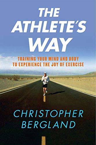 ATHLETE'S WAY: Training Your Mind and Body to Experience the Joy of Exercise