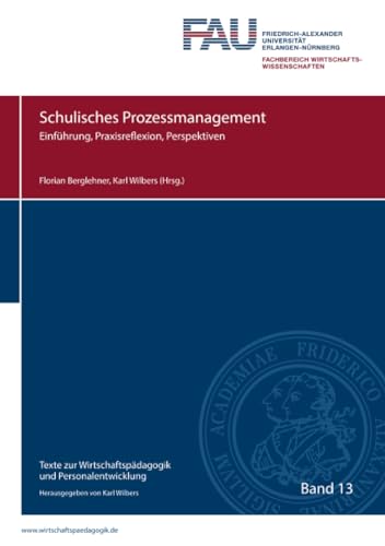 Schulisches Prozessmanagement: Einführung, Praxisreflexion, Perspektiven (Texte zur Wirtschaftspädagogik und Personalentwicklung) von epubli
