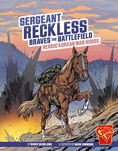 Sergeant Reckless Braves the Battlefield: Heroic Korean War Horse (Heroic Animals) von Capstone Press