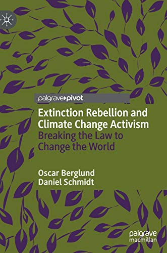 Extinction Rebellion and Climate Change Activism: Breaking the Law to Change the World