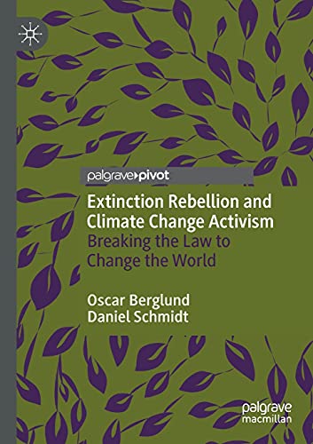 Extinction Rebellion and Climate Change Activism: Breaking the Law to Change the World von Palgrave Macmillan
