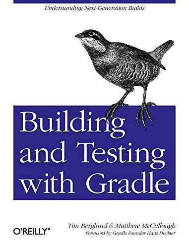 Building and Testing with Gradle: Understanding Next-Generation Builds von O'Reilly Media