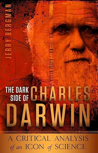 The Dark Side of Charles Darwin: A Critical Analysis of an Icon of Science von Master Books