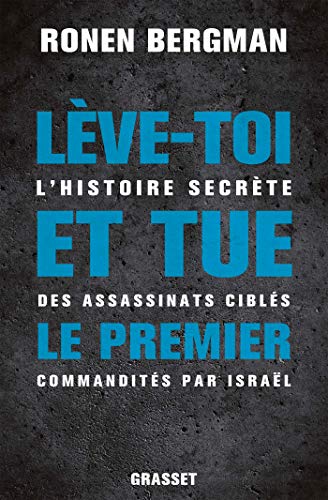 Lève-toi et tue le premier: L'histoire secrète des assassinats ciblés commandités par Israël von GRASSET